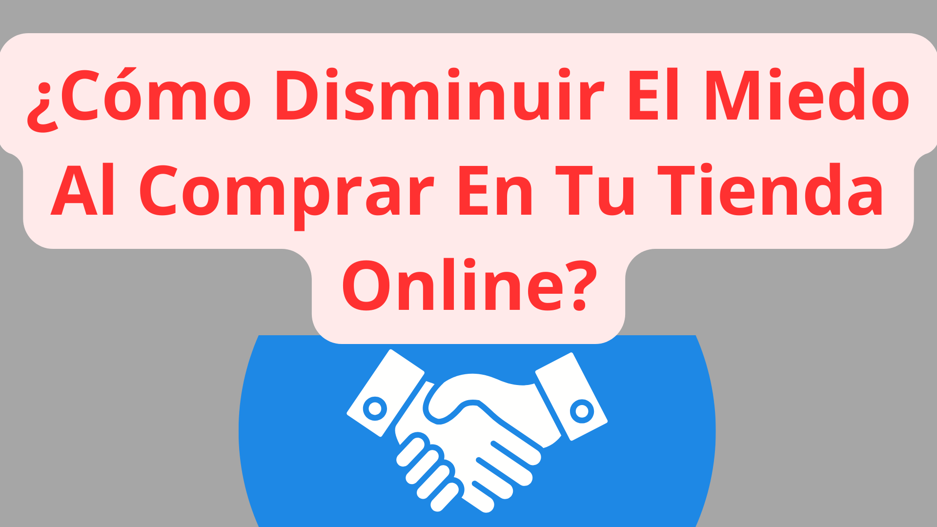 9 Formas Para Disminuir El Miedo a Comprar En Tu Tienda En Línea