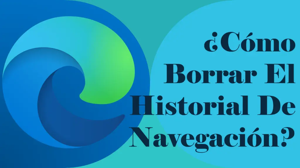 ¿Cómo Eliminar Los Datos De Navegación De Microsoft Edge?