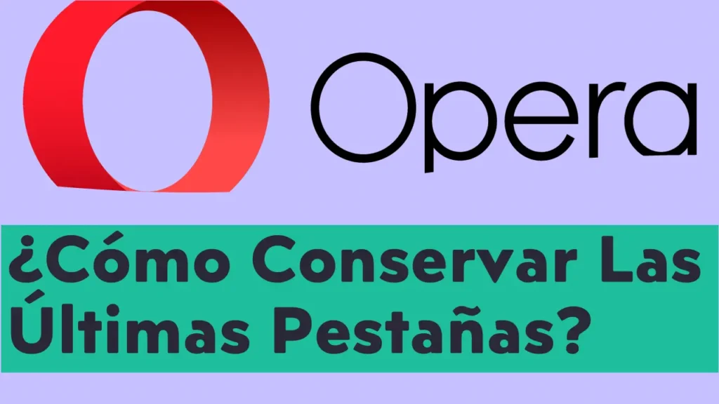 ¿Cómo Conservar Las Pestañas De La Última Sesión En Opera?