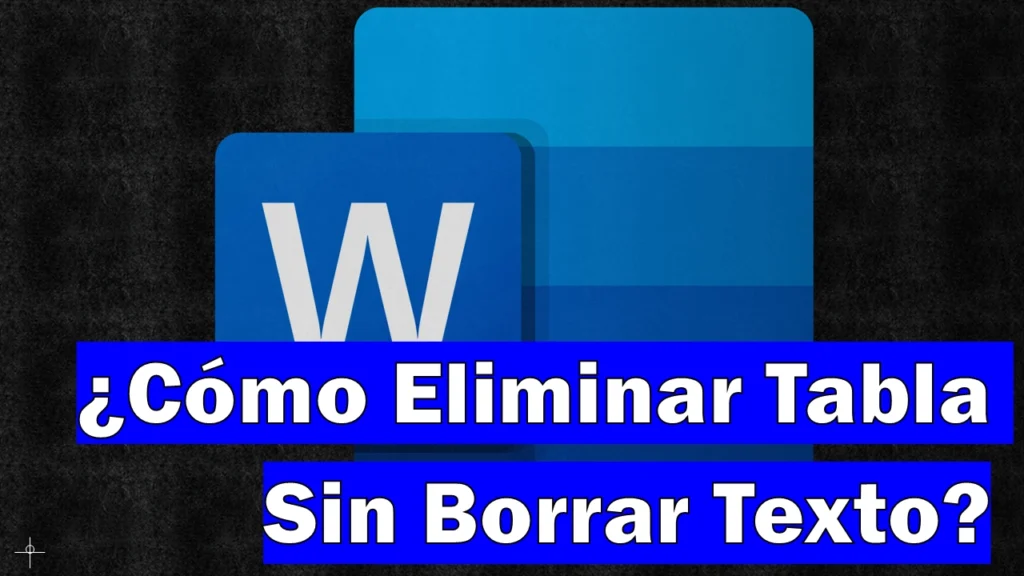 ¿Cómo Eliminar Una Tabla De Word Sin Borrar El Texto?