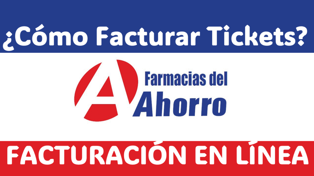 ¿Cómo Facturar Tickets De Compras De Farmacias Del Ahorro?