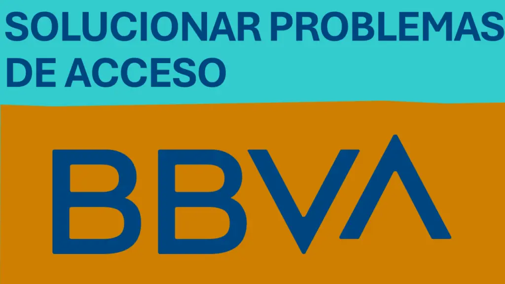 ¿Cómo Solucionar Los Problemas De Acceso En BBVA App?