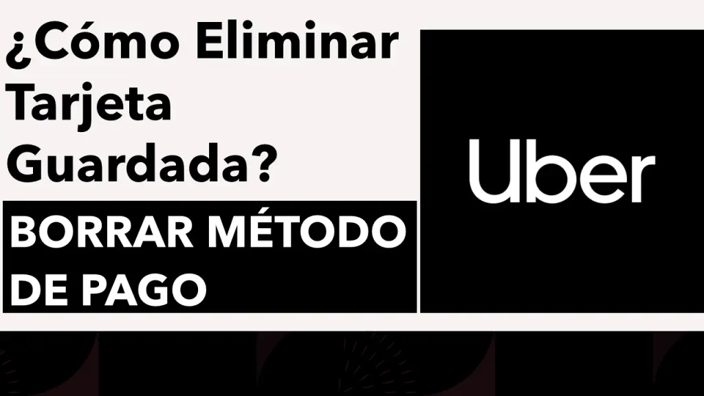 ¿Cómo Eliminar Tarjeta Guardada En Uber App?