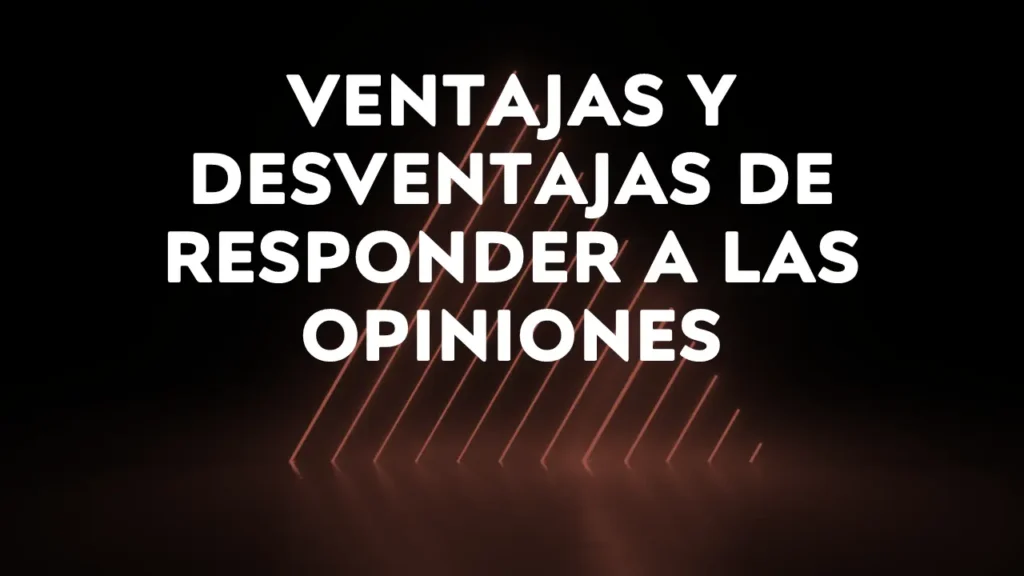 Ventajas y Desventajas De Responder A Todas Las Opiniones En Tu Tienda En Línea